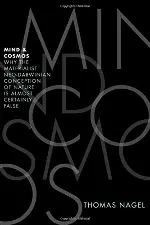 Mind and Cosmos: Why the Materialist Neo-Darwinian Conception of Nature is Almost Certainly False
