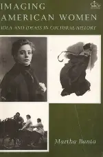 Imaging American Women: Ideas and Ideals in Cultural History