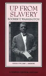 Up from Slavery (Norton Critical Editions)